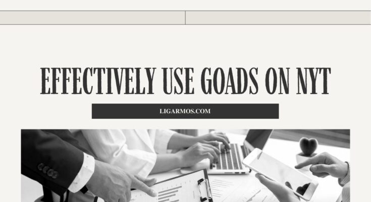 How to Effectively Use Goads on NYT: A Comprehensive Guide