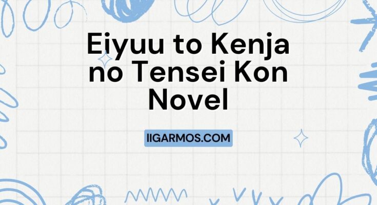 Eiyuu to Kenja no Tensei Kon Novel