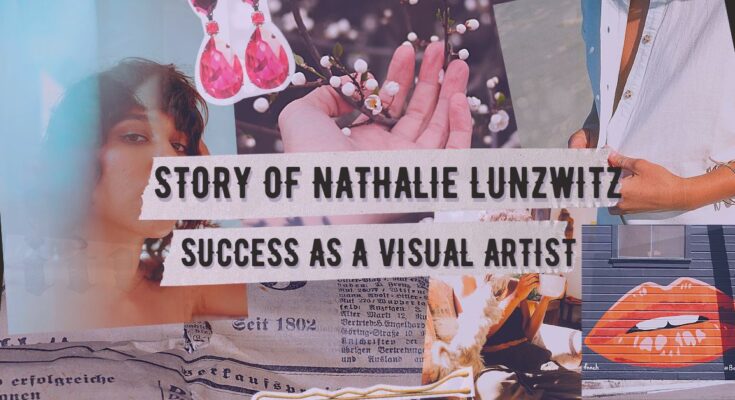 The Inspirational Story of Nathalie Lunzwitz: How She Found Success as a Visual Artist