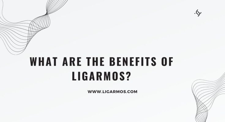 Ligarmos:What Are the Benefits of Ligarmos?