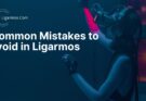 Ligarmos:7 Common Mistakes to Avoid in Ligarmos