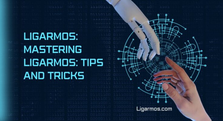 Ligarmos: Mastering Ligarmos: Tips and Tricks