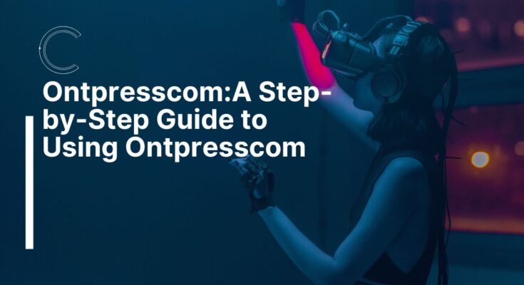 A Step-by-Step Guide to Using Ontpresscom