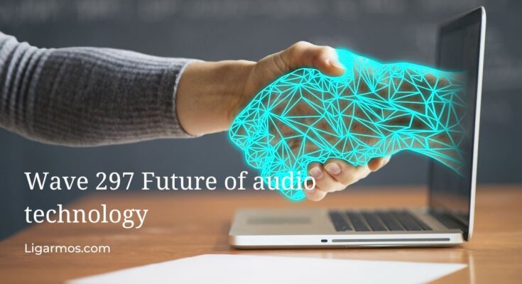 Wave 297 Future of audio technology